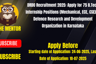 DRDO Recruitment 2025: Apply for 75 B.Tech Internship Positions (Mechanical, ECE, CSE) at Defence Research and Development Organization in Karnataka
