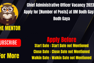 Chief Administrative Officer Vacancy 2023 - Apply for [Number of Posts] at IIM Bodh Gaya in Bodh Gaya